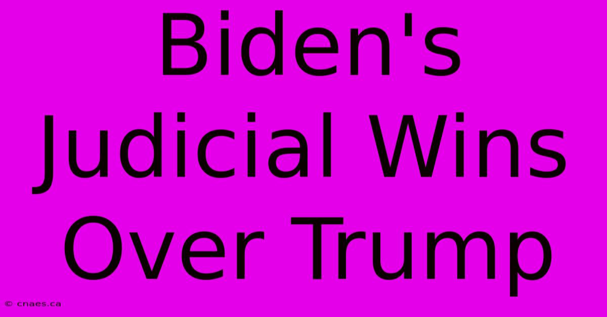 Biden's Judicial Wins Over Trump