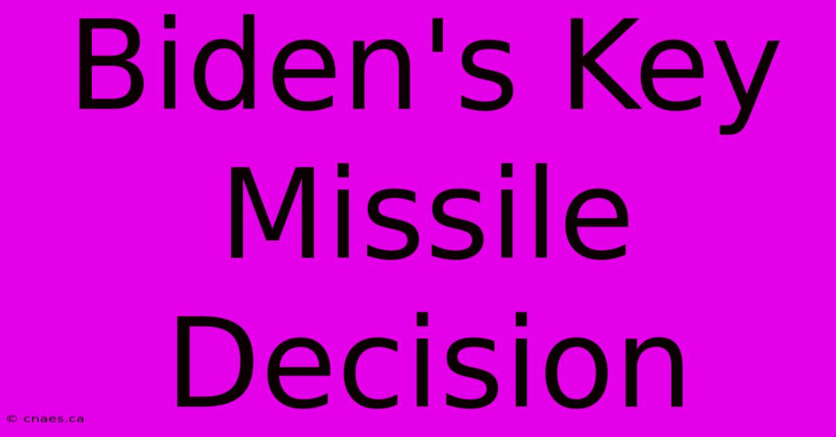 Biden's Key Missile Decision