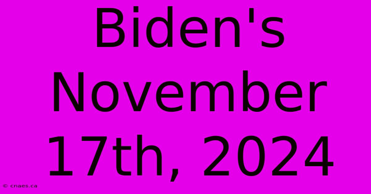 Biden's November 17th, 2024