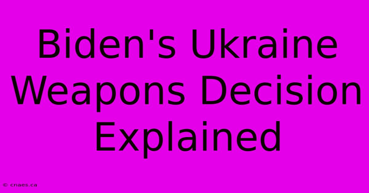 Biden's Ukraine Weapons Decision Explained