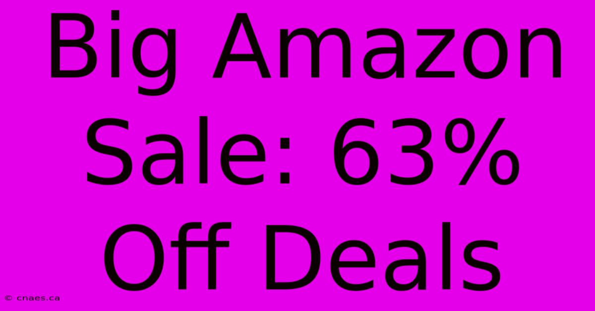 Big Amazon Sale: 63% Off Deals