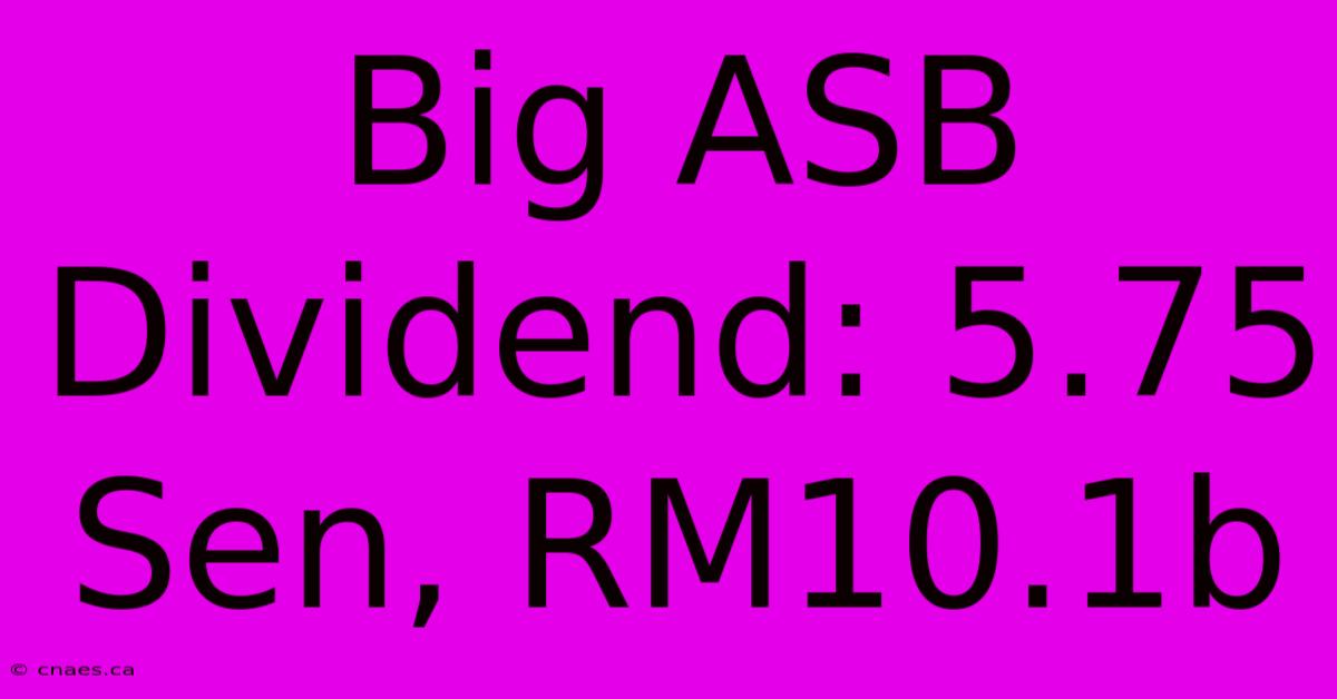 Big ASB Dividend: 5.75 Sen, RM10.1b