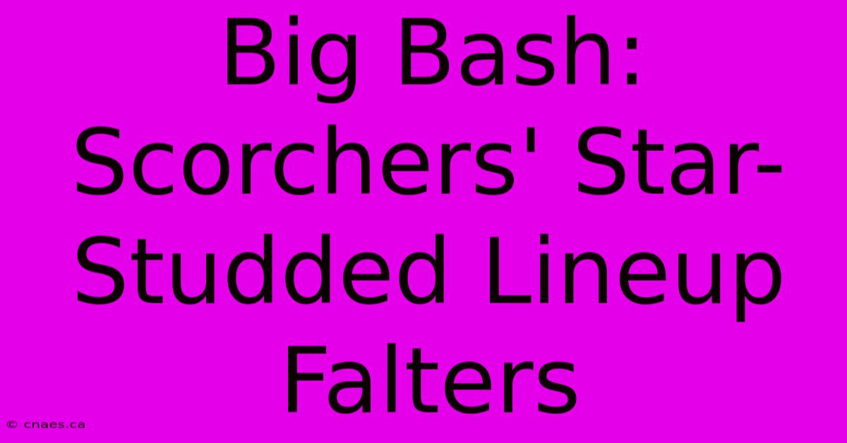 Big Bash: Scorchers' Star-Studded Lineup Falters