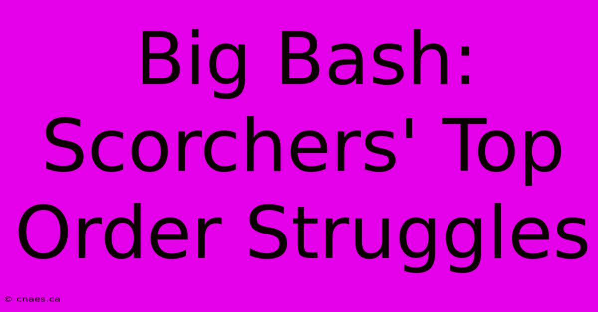 Big Bash: Scorchers' Top Order Struggles