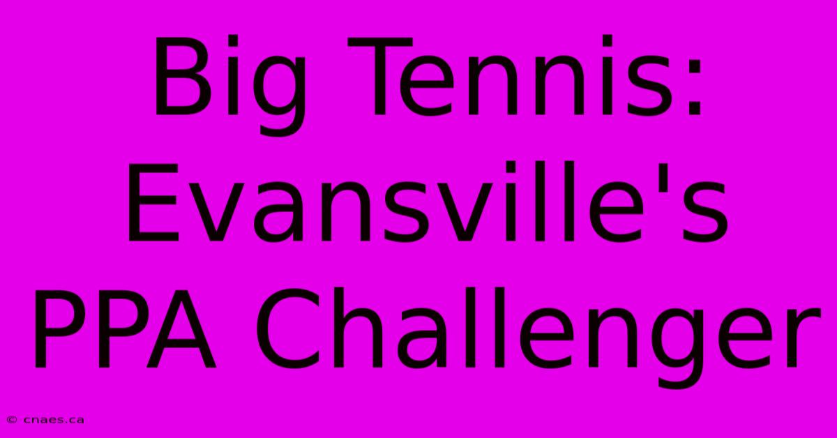 Big Tennis: Evansville's PPA Challenger