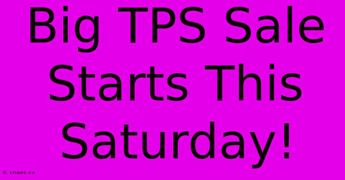 Big TPS Sale Starts This Saturday!