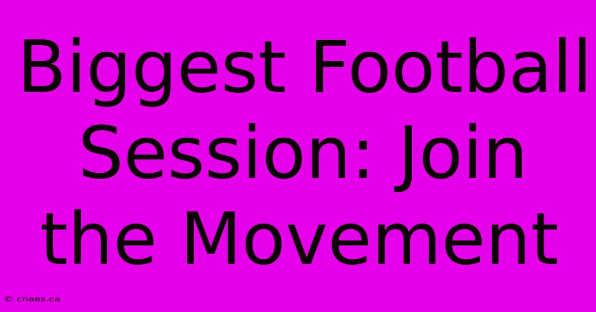 Biggest Football Session: Join The Movement 