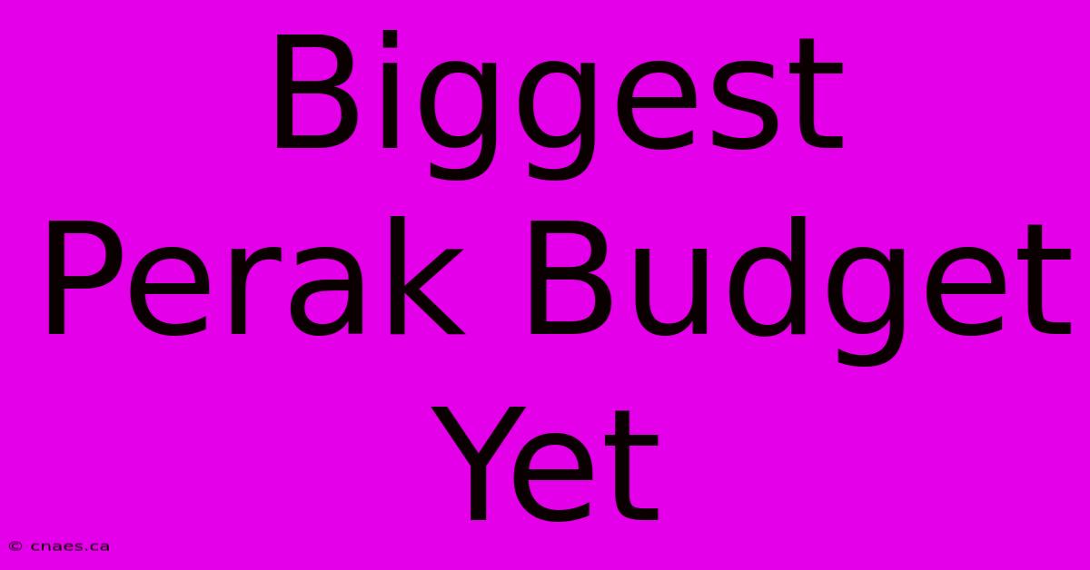 Biggest Perak Budget Yet