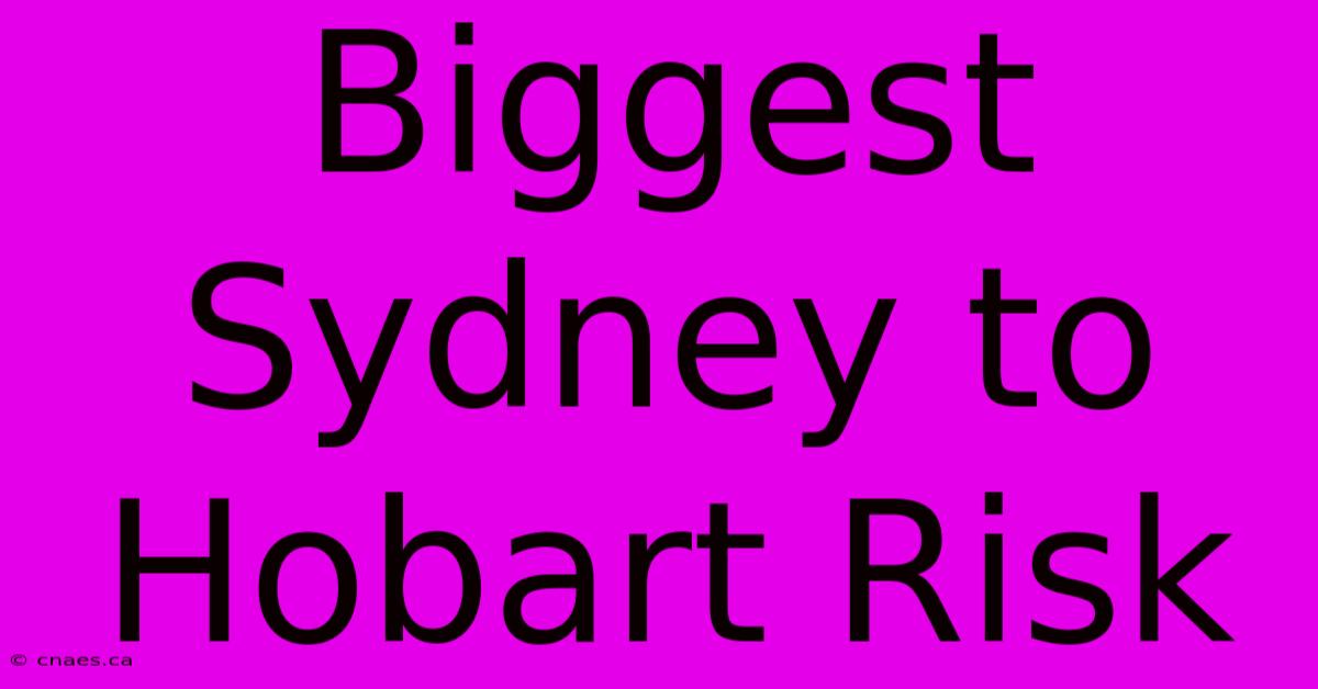 Biggest Sydney To Hobart Risk