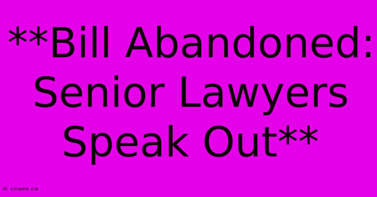 **Bill Abandoned: Senior Lawyers Speak Out**