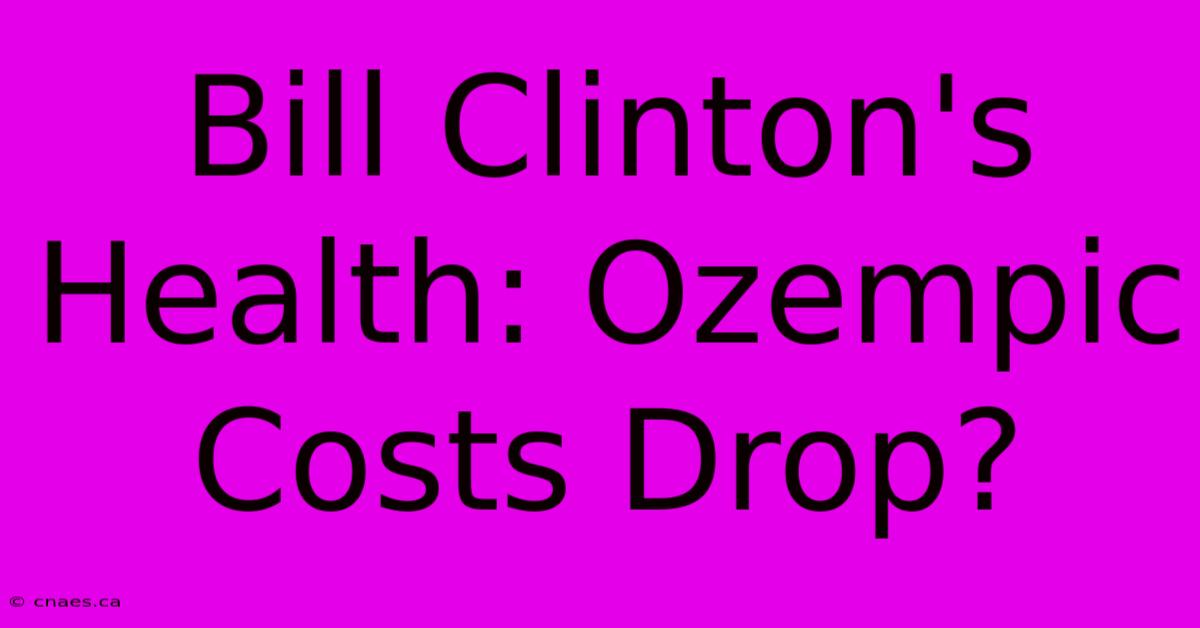 Bill Clinton's Health: Ozempic Costs Drop?