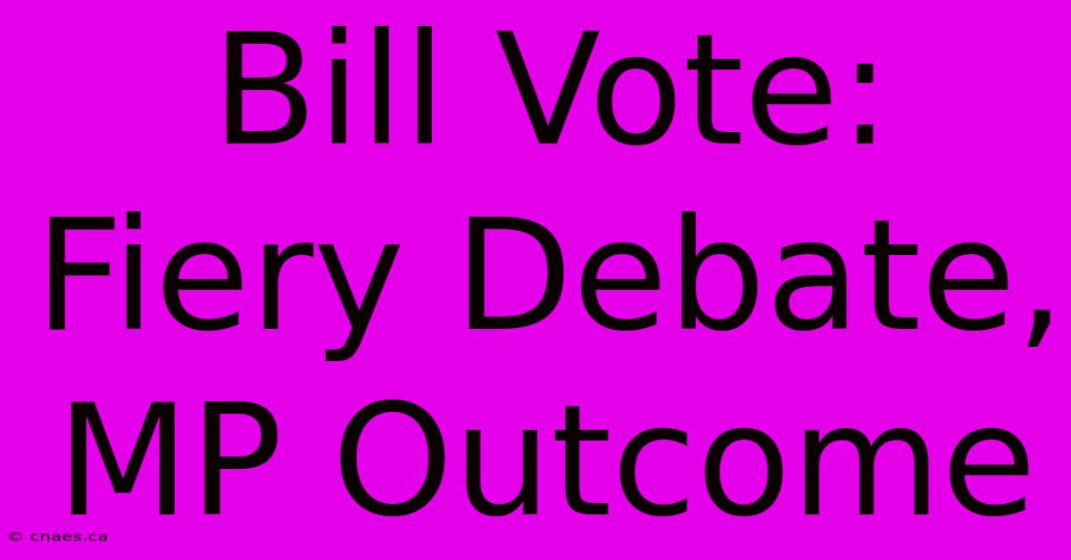 Bill Vote: Fiery Debate, MP Outcome