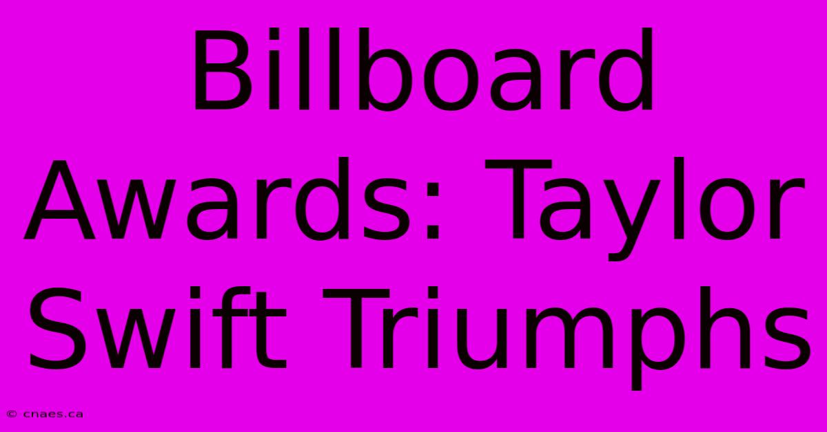 Billboard Awards: Taylor Swift Triumphs