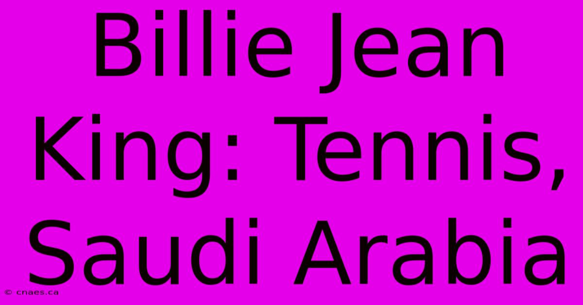 Billie Jean King: Tennis, Saudi Arabia