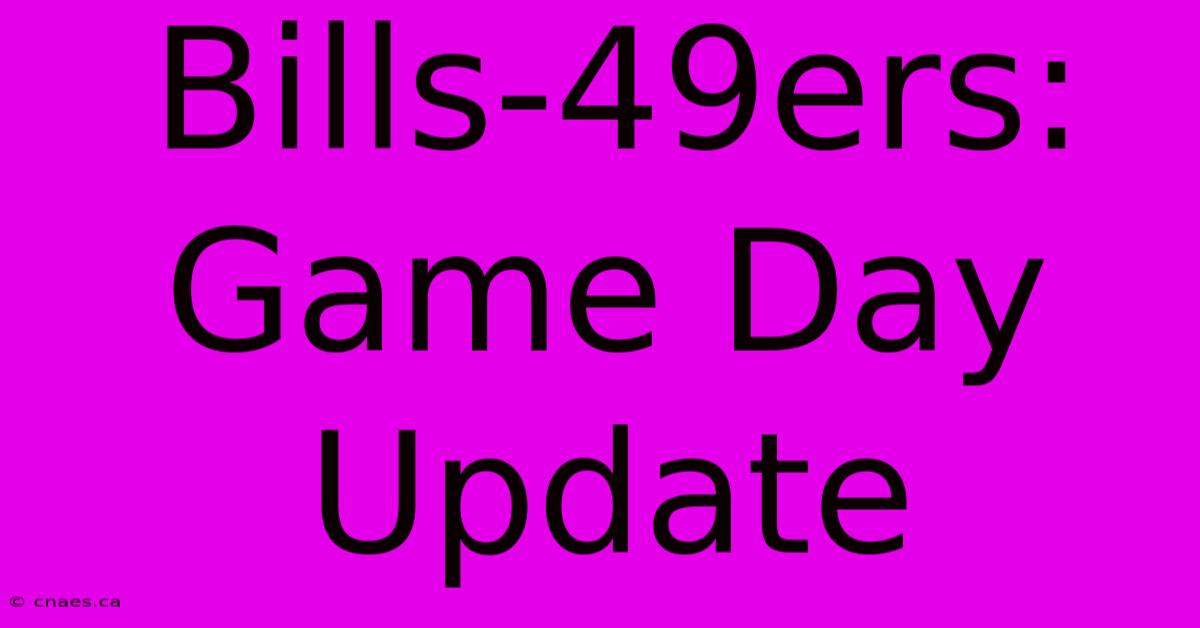 Bills-49ers: Game Day Update