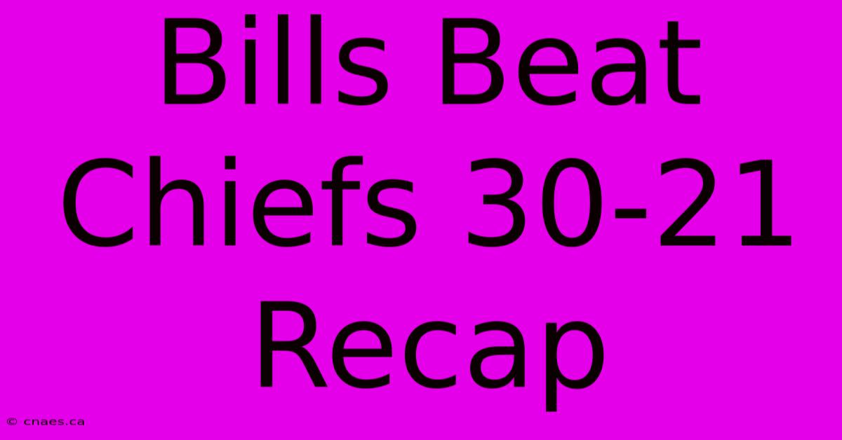 Bills Beat Chiefs 30-21 Recap