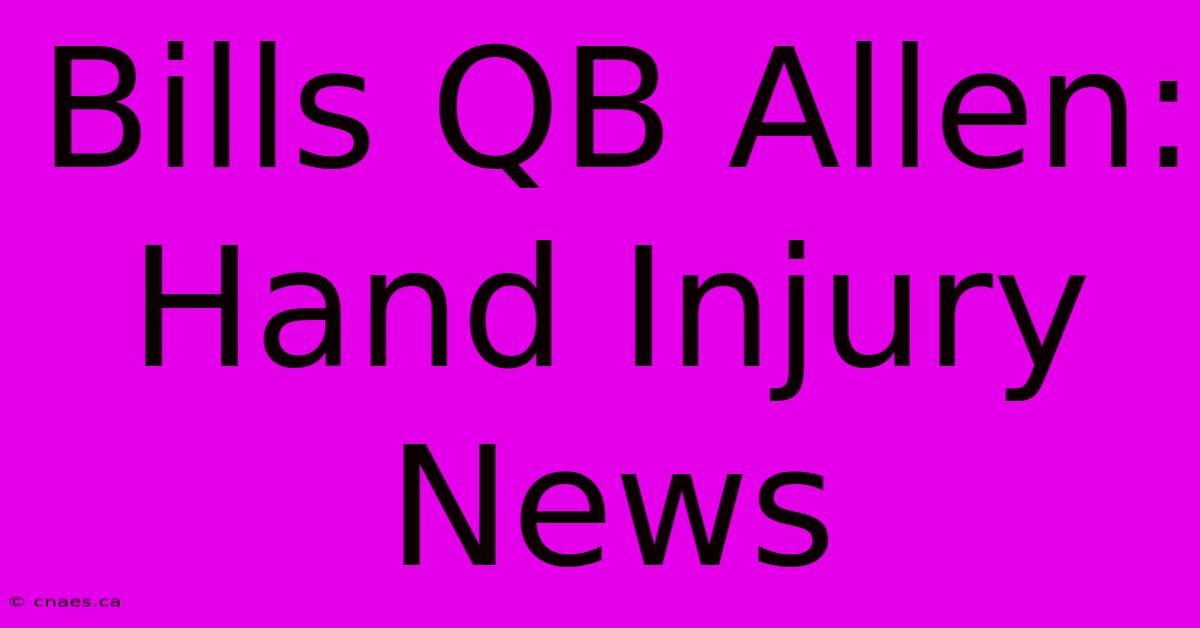 Bills QB Allen: Hand Injury News