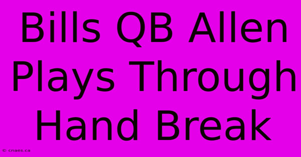 Bills QB Allen Plays Through Hand Break