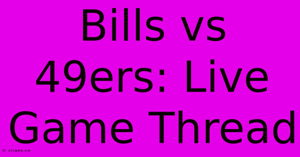 Bills Vs 49ers: Live Game Thread