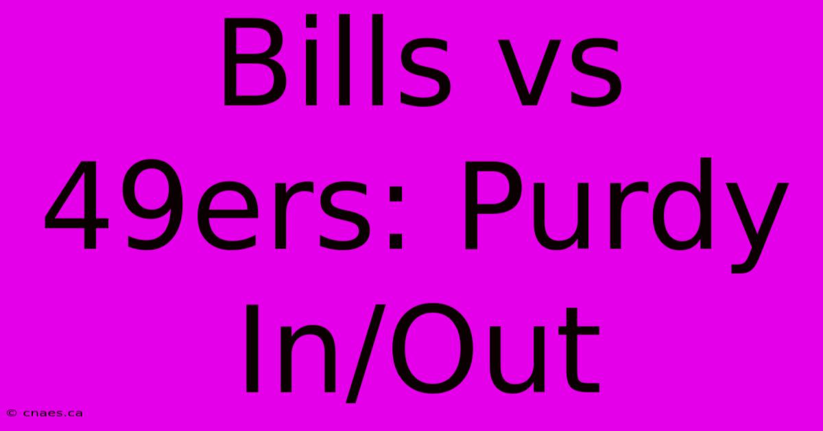 Bills Vs 49ers: Purdy In/Out