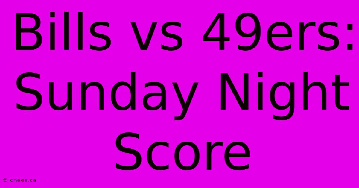 Bills Vs 49ers: Sunday Night Score