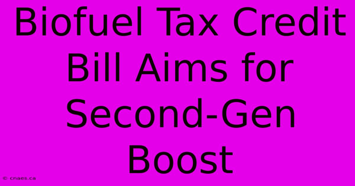 Biofuel Tax Credit Bill Aims For Second-Gen Boost 