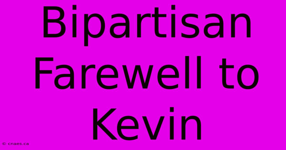 Bipartisan Farewell To Kevin