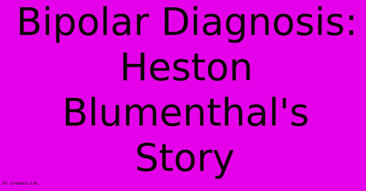 Bipolar Diagnosis: Heston Blumenthal's Story