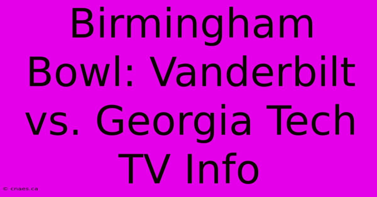 Birmingham Bowl: Vanderbilt Vs. Georgia Tech TV Info