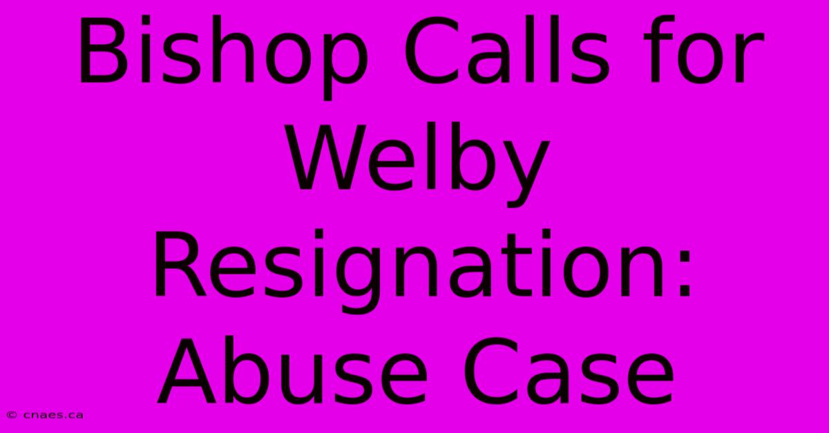 Bishop Calls For Welby Resignation: Abuse Case 