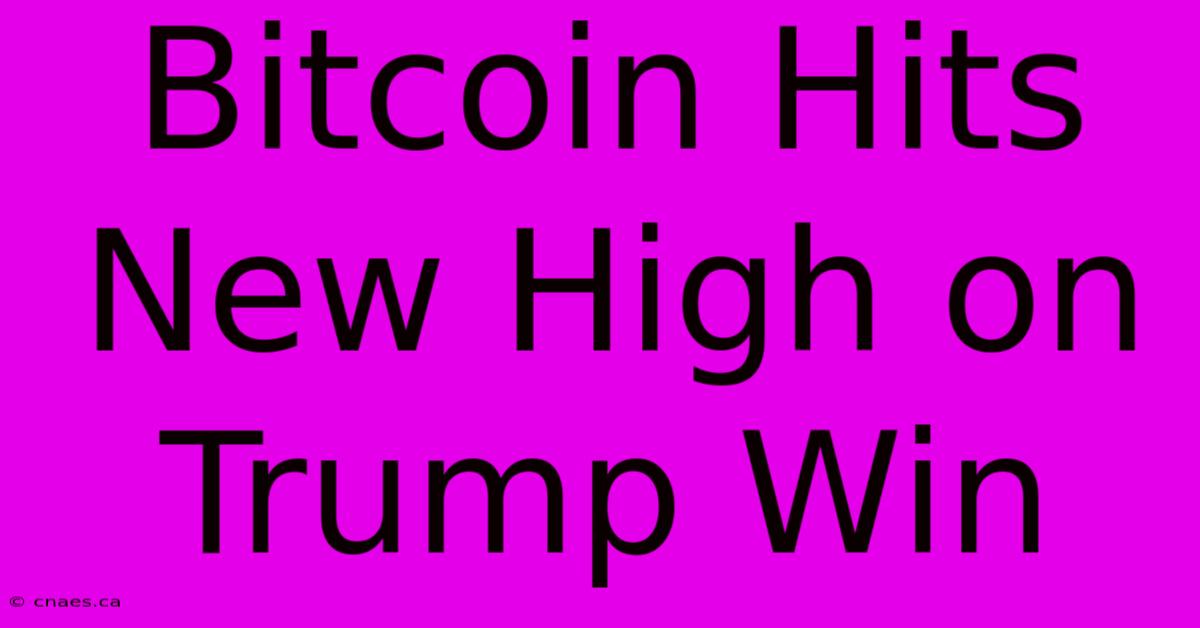 Bitcoin Hits New High On Trump Win