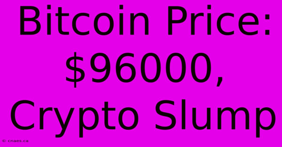 Bitcoin Price: $96000, Crypto Slump