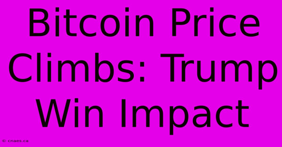 Bitcoin Price Climbs: Trump Win Impact 