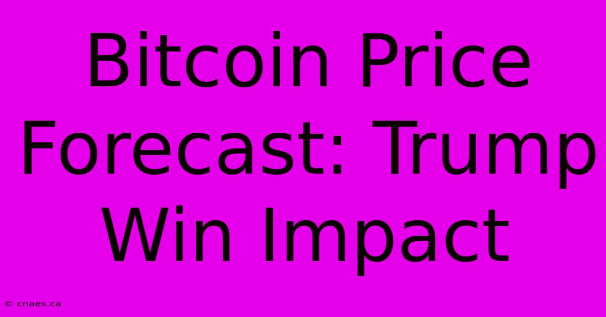 Bitcoin Price Forecast: Trump Win Impact 