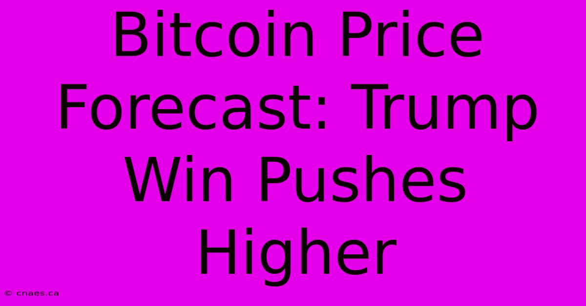 Bitcoin Price Forecast: Trump Win Pushes Higher