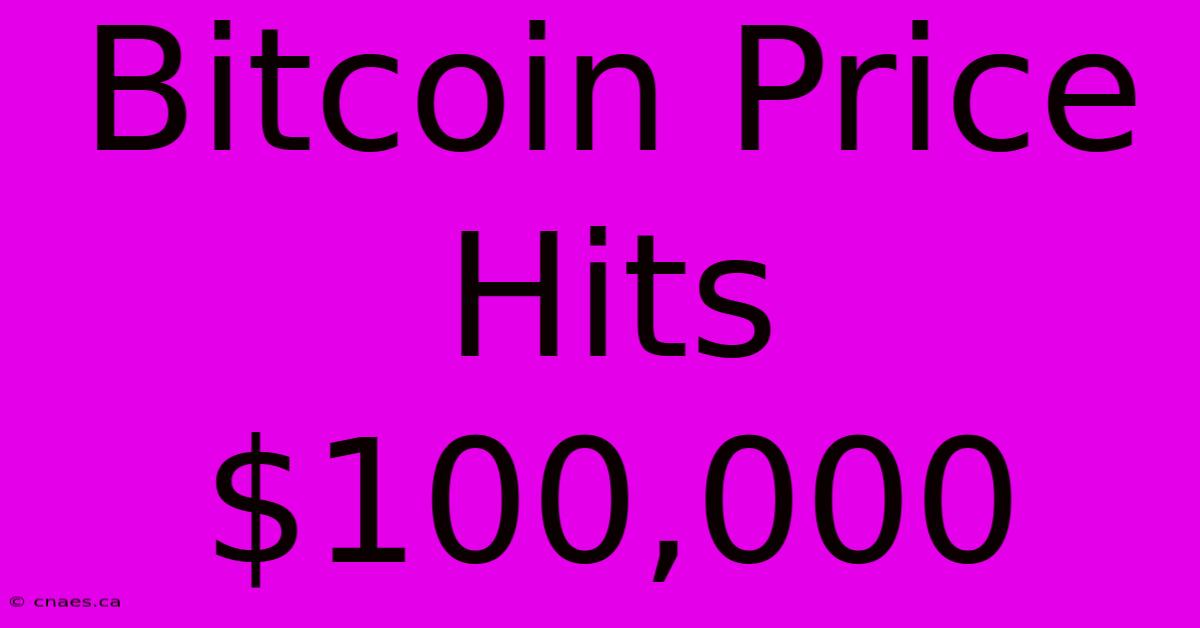 Bitcoin Price Hits $100,000