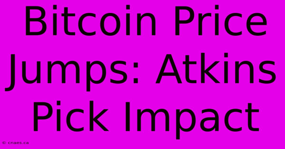 Bitcoin Price Jumps: Atkins Pick Impact