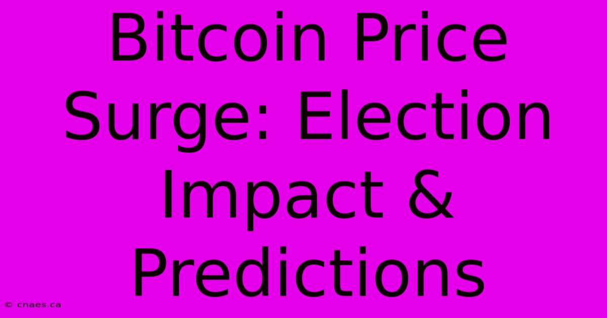 Bitcoin Price Surge: Election Impact & Predictions