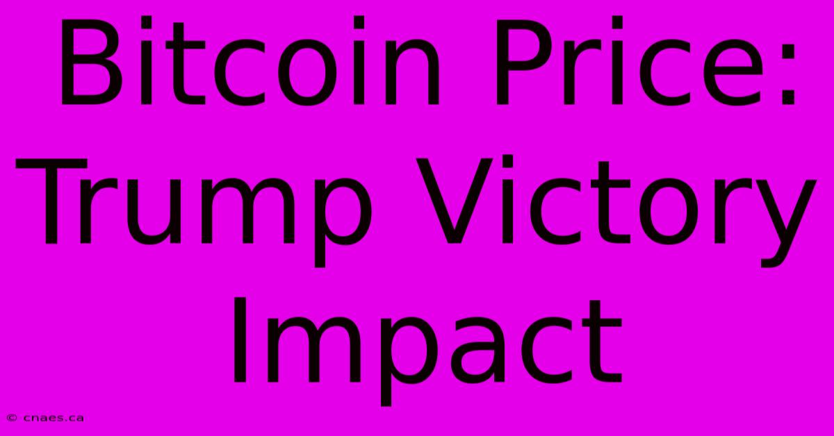 Bitcoin Price: Trump Victory Impact