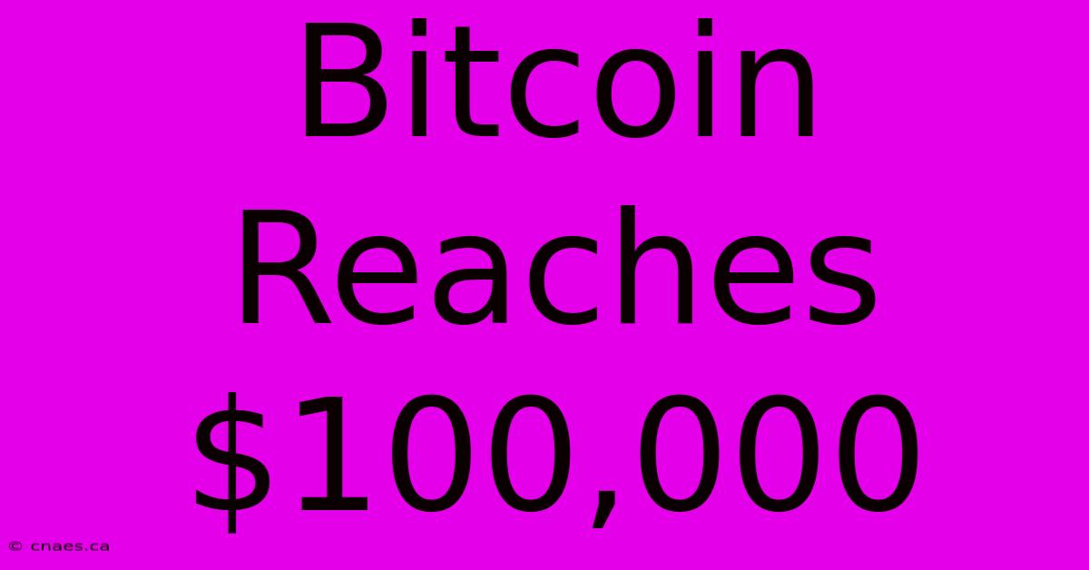 Bitcoin Reaches $100,000