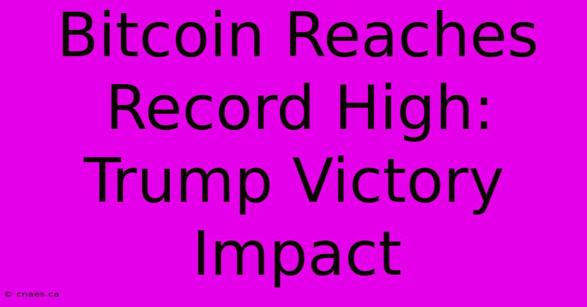 Bitcoin Reaches Record High: Trump Victory Impact