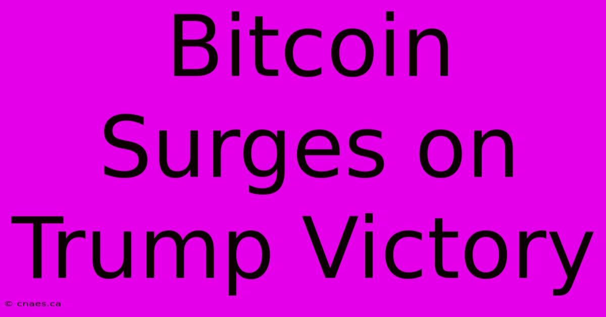 Bitcoin Surges On Trump Victory