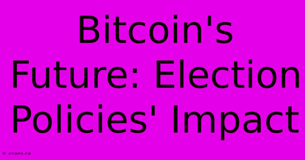 Bitcoin's Future: Election Policies' Impact