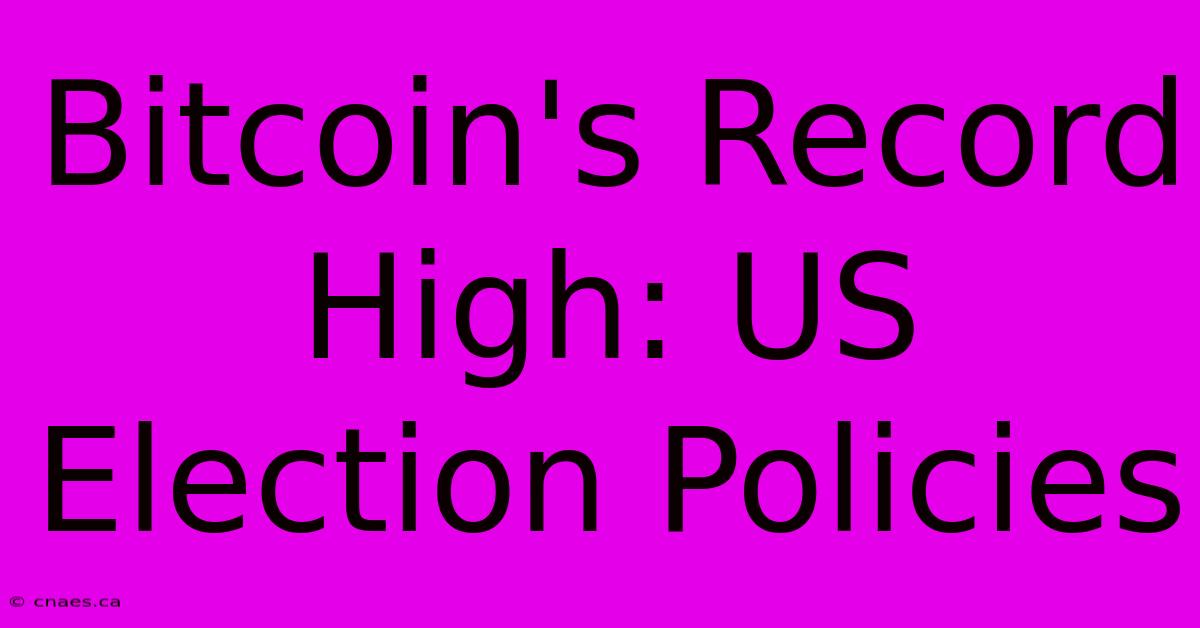 Bitcoin's Record High: US Election Policies