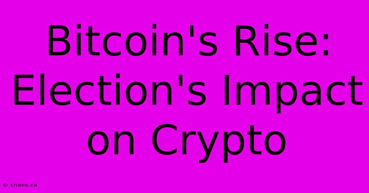 Bitcoin's Rise: Election's Impact On Crypto