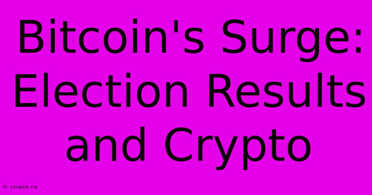 Bitcoin's Surge: Election Results And Crypto 