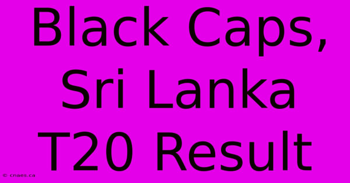 Black Caps, Sri Lanka T20 Result