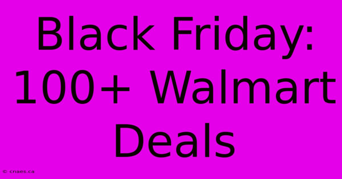 Black Friday: 100+ Walmart Deals