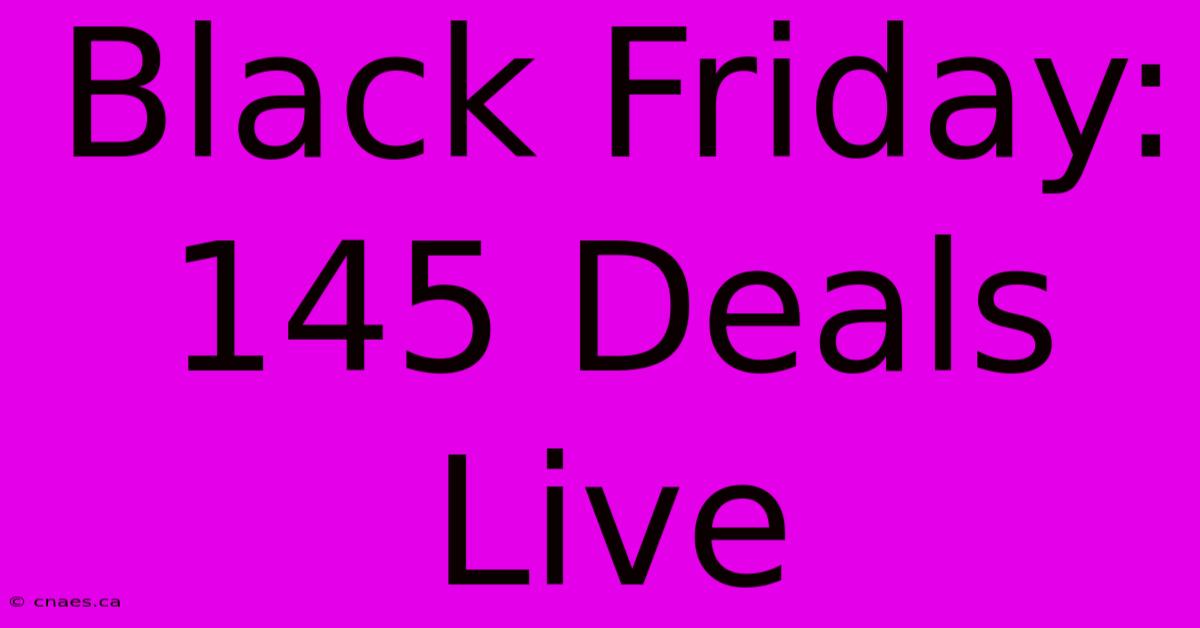 Black Friday: 145 Deals Live