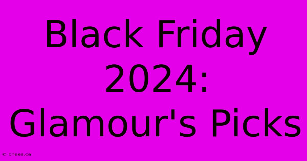 Black Friday 2024: Glamour's Picks